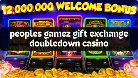 Peoples gamez gift exchange doubledown casino. Things To Know About Peoples gamez gift exchange doubledown casino. 